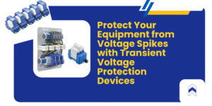 Protect Your Equipment from Voltage Spikes with Transient Voltage Protection Devices