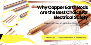 Why Copper Earth Rods Are the Best Choice for Electrical Safety